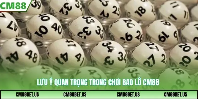 Lưu ý quan trọng trong chơi bao lô CM88